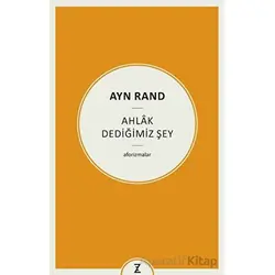 Ayn Rand - Ahlak Dediğimiz Şey - Erkan Aslan - Zeplin Kitap