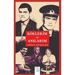 Köklerim Ve Anılarım - Ahmet Hökelek - Post Yayınevi