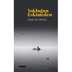 Yokluğun Eskimeden - Ayşe Altıntaş - Hece Yayınları