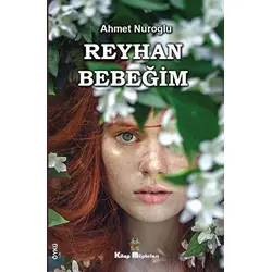 Reyhan Bebeğim - Ahmet Nuroğlu - Kitap Müptelası Yayınları