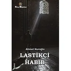 Lastikçi Habib - Ahmet Nuroğlu - Kitap Müptelası Yayınları