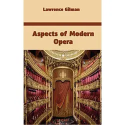 Aspects of Modern Opera - Lawrence Gilman - Platanus Publishing