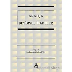 Arapça Deyimsel İfadeler - Muhammet Selim İpek - Sonçağ Yayınları