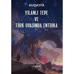 Yılanlı Tepe ve Türk Ovasında Entrika - Hudayfa - Liman Yayınevi