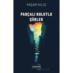 Parçalı Bulutlu Şiirler - Yaşar Kılıç - Liman Yayınevi