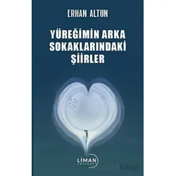 Yüreğimin Arka Sokaklarındaki Şiirler - Erhan Altun - Liman Yayınevi