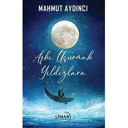 Aşkı Uçurmak Yıldızlara - Mahmut Aydıncı - Liman Yayınevi