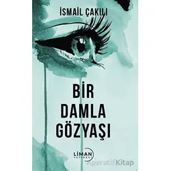 Bir Damla Gözyaşı - İsmail Çakılı - Liman Yayınevi