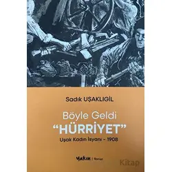 Böyle Geldi Hürriyet - Sadık Uşaklıgil - Yakın Kitabevi