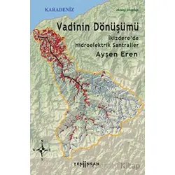 Vadinin Dönüşümü: İkizdere’de Hidroelektrik Santraller - Ayşen Eren - Yeni İnsan Yayınevi
