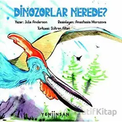 Dinozorlar Nerede? - Julie Anderson - Yeni İnsan Yayınevi