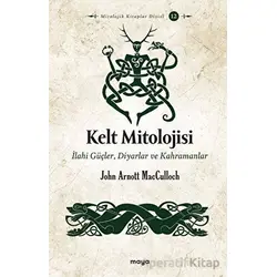Kelt Mitolojisi - John Arnott MacCulloch - Maya Kitap