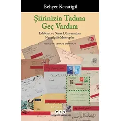 Şiirinizin Tadına Geç Vardım -Edebiyat ve Sanat Dünyasından Necatigile Mektuplar