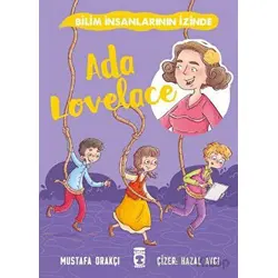 Ada Lovelace - Bilim İnsanlarının İzinde - Mustafa Orakçı - Timaş Çocuk