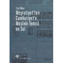 Meşrutiyet’ten Cumhuriyet’e Mesleki Temsil Ve Sol - Erol Ülker - Yordam Kitap