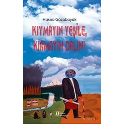 Kıymayın Yeşile, Kırmayın Dalını - Hüsnü Gözübüyük - Gürer Yayınları