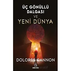 Üç Gönüllü Dalgası Ve Yeni Dünya - Dolores Cannon - Onur Kitap