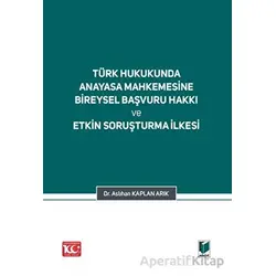 Türk Hukukunda Anayasa Mahkemesi Bireysel Başvuru Hakkı ve Etkin Soruşturma İlkesi