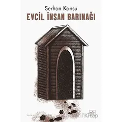 Evcil İnsan Barınağı - Serhan Kansu - İthaki Yayınları