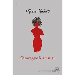 Caravaggio Kırmızısı - Merve Yakut - İthaki Yayınları