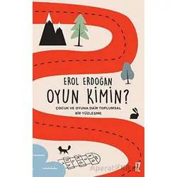 Oyun Kimin? - Çocuk ve Oyuna Dair Toplumsal Bir Yüzleşme - Erol Erdoğan - İz Yayıncılık