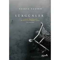 Sürgünler: Küresel Ekonominin Acımasız ve Karmaşık Yapısı - Saskia Sassen - Albaraka Yayınları