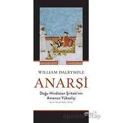 Anarşi: Doğu Hindistan Şirketinin Amansız Yükselişi - William Dalrymple - Albaraka Yayınları