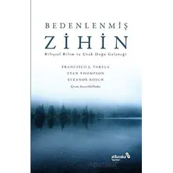 Bedenlenmiş Zihin: Bilişsel Bilim ve Uzak Doğu Geleneği - Francisco J. Varela - Albaraka Yayınları