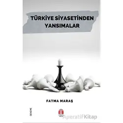 Türkiye Siyasetinden Yansımalar - Fatma Maraş - Yükseliş Yayınları