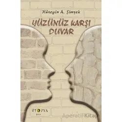 Yüzünüz Karşı Duvar - Hüseyin A. Şimşek - Ütopya Yayınevi