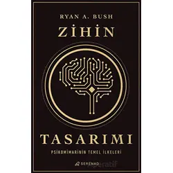 Zihin Tasarımı: Psikomimarinin Temel İlkeleri - Ryan A. Bush - Serenad Yayınevi
