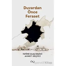 Duvardan Önce Feraset - Fatime Ulaş Geçici - Çıra Yayınları