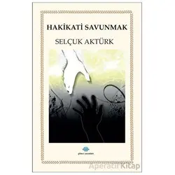 Hakikatı Savunmak - Selçuk Aktürk - Günce Yayınları