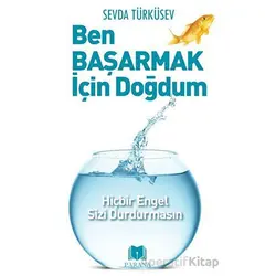 Ben Başarmak İçin Doğdum - Sevda Türküsev - Parana Yayınları