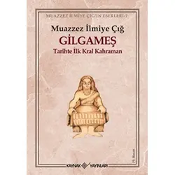 Gilgameş Tarihte İlk Kral Kahraman - Muazzez İlmiye Çığ - Kaynak (Analiz) Yayınları