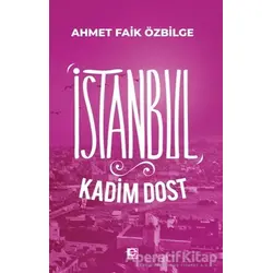 İstanbul Kadim Dost - Ahmet Faik Özbilge - E Yayınları