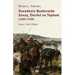 Karadeniz Bozkırında Savaş, Devlet ve Toplum (1500-1700) - Brian Davies - Koyu Siyah Kitap
