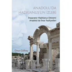 Anadolu’da Hadrianus’un İzleri - Onur Gülbay - Sakin Kitap