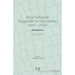Bilgi Tarihinde Sürgünler ve Göçmenler (1500 - 2000) - Peter Burke - Islık Yayınları