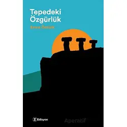 Tepedeki Özgürlük - Emre Öztürk - Edisyon Kitap