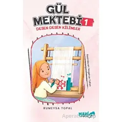 Gül Mektebi 1 - Desen Desen Kilimler - Rümeysa Topal - Mavi Uçurtma Yayınları