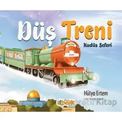 Düş Treni Kudüs Seferi - Hülya Ertem - Siyer Çocuk Yayınları