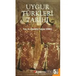 Uygur Türkleri Tarihi - Saadettin Yağmur Gömeç - Berikan Yayınevi