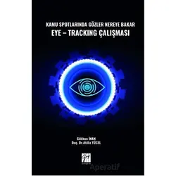 Kamu Spotlarında Gözler Nereye Bakar Eye-Tracking Çalışması - Atilla Yücel - Gazi Kitabevi