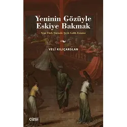 Yeninin Gözüyle Eskiye Bakmak - Yeni Türk Şiirinde Şeyh Galib Esintisi