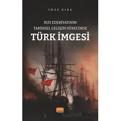 Rus Edebiyatının Tarihsel Gelişim Sürecinde Türk İmgesi - İmge Kına - Nobel Bilimsel Eserler
