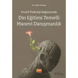 Pozitif Psikoloji Bağlamında Din Eğitimi Temelli Manevi Danışmanlık