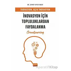 İnovasyon, Açık İnovasyon Ve İnovasyon İçin Topluluklardan Faydalanma