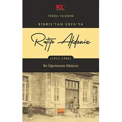 Kıbrıs’tan Urfaya Ratip Akdeniz (1911-1985) - Bir Öğretmenin Hikayesi