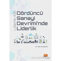Dördüncü Sanayi Devrimi’nde Liderlik - Liderlik 4.0 - İlker Karademir - Nobel Bilimsel Eserler